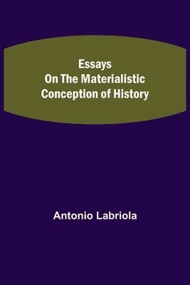 bokomslag Essays on the Materialistic Conception of History