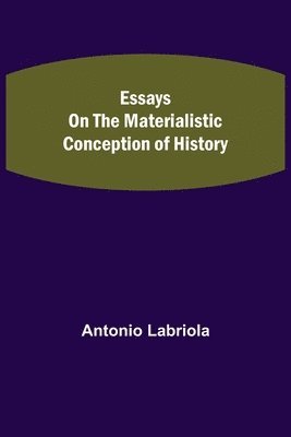 Essays on the Materialistic Conception of History 1