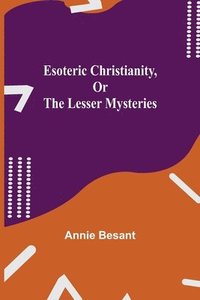 bokomslag Esoteric Christianity, or The Lesser Mysteries