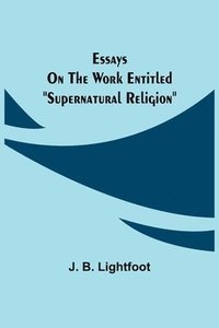 bokomslag Essays on the work entitled "Supernatural Religion"