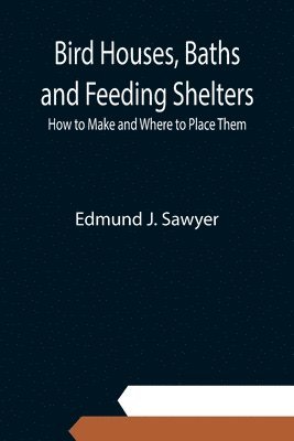 Bird Houses, Baths and Feeding Shelters 1