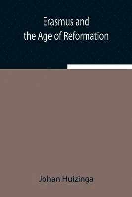 Johan Huizinga - Erasmus And The Age Of Reformation, Häftad