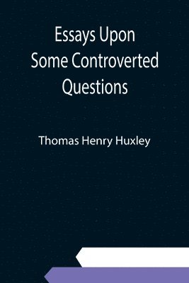 Essays Upon Some Controverted Questions