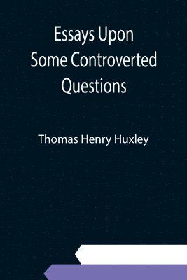 Essays Upon Some Controverted Questions 1