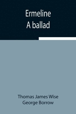Thomas James Wise, George Borrow - Ermeline; A Ballad, Häftad