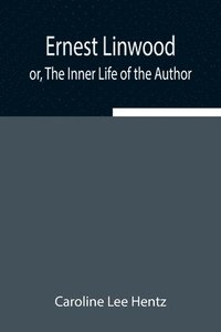 bokomslag Ernest Linwood; or, The Inner Life of the Author