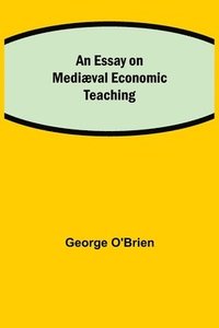 bokomslag Essay on Mediæval Economic Teaching