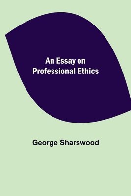 An Essay on Professional Ethics 1