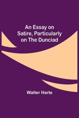 bokomslag Essay on Satire, Particularly on the Dunciad