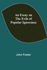 bokomslag An Essay on the Evils of Popular Ignorance