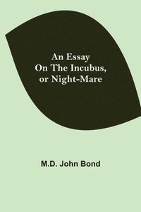 bokomslag Essay on the Incubus, or Night-mare