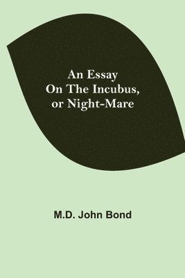 bokomslag Essay on the Incubus, or Night-mare
