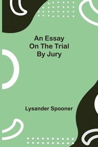 bokomslag An Essay on the Trial by Jury