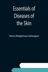 bokomslag Essentials of Diseases of the Skin; Including the Syphilodermata Arranged in the Form of Questions and Answers Prepared Especially for Students of Medicine