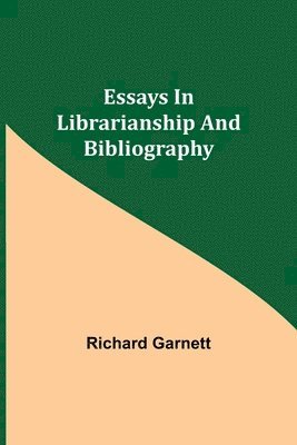 Richard Garnett - Essays In Librarianship And Bibliography, Häftad
