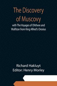 bokomslag The Discovery of Muscovy with The Voyages of Ohthere and Wulfstan from King Alfred's Orosius