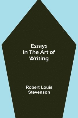 Robert Louis Stevenson, Robert Louis Stevenson - Essays In The Art Of Writing, Häftad