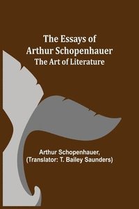 bokomslag Essays of Arthur Schopenhauer; The Art of Literature