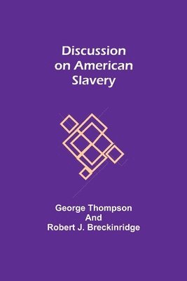George Thompson, Robert J Breckinridge - Discussion on American Slavery, Häftad