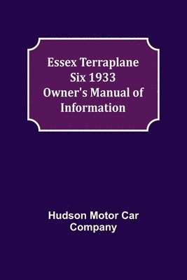 bokomslag Essex Terraplane Six 1933 Owner's Manual of Information