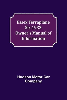 Essex Terraplane Six 1933 Owner's Manual of Information 1