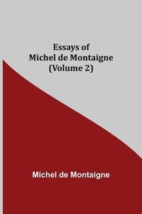 bokomslag Essays of Michel de Montaigne (Volume 2)