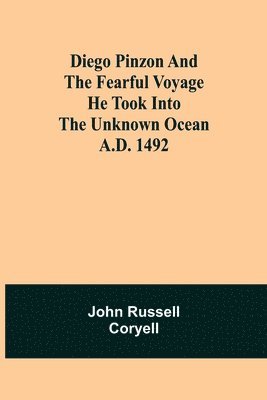 bokomslag Diego Pinzon and the Fearful Voyage he took into the Unknown Ocean A.D. 1492