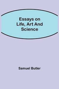 bokomslag Essays on Life, Art and Science