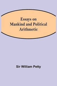 bokomslag Essays on Mankind and Political Arithmetic