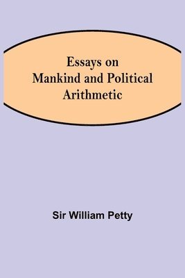 Essays on Mankind and Political Arithmetic 1