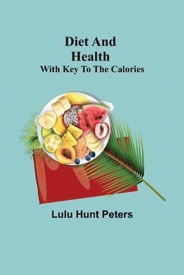 Diet and Health; With Key to the Calories 1