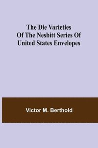 bokomslag The Die Varieties of the Nesbitt Series of United States Envelopes