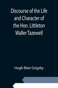 bokomslag Discourse of the Life and Character of the Hon. Littleton Waller Tazewell