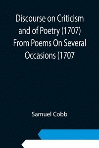 bokomslag Discourse on Criticism and of Poetry (1707) From Poems On Several Occasions (1707