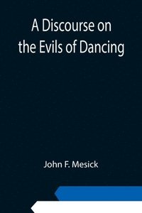 bokomslag A Discourse on the Evils of Dancing