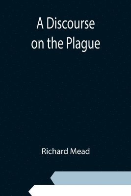 A Discourse on the Plague 1