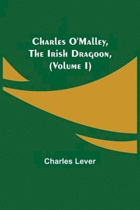 bokomslag Charles O'Malley, The Irish Dragoon, (Volume I)