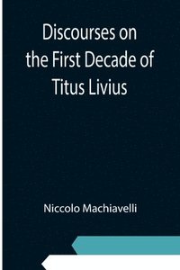 bokomslag Discourses on the First Decade of Titus Livius