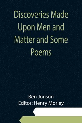 bokomslag Discoveries Made Upon Men and Matter and Some Poems