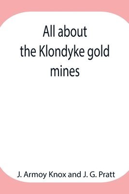 All About The Klondyke Gold Mines