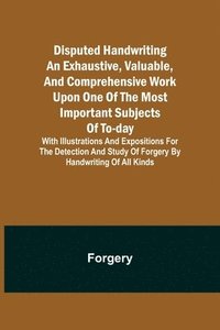 bokomslag Disputed Handwriting An exhaustive, valuable, and comprehensive work upon one of the most important subjects of to-day. With illustrations and expositions for the detection and study of forgery by ...