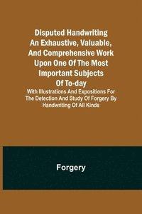 bokomslag Disputed Handwriting An exhaustive, valuable, and comprehensive work upon one of the most important subjects of to-day. With illustrations and expositions for the detection and study of forgery by