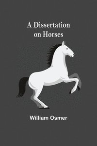 bokomslag A Dissertation on Horses