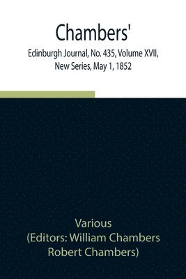 bokomslag Chambers' Edinburgh Journal, No. 435, Volume XVII, New Series, May 1, 1852