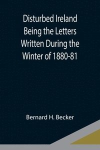 bokomslag Disturbed Ireland Being the Letters Written During the Winter of 1880-81