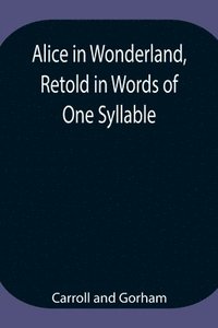 bokomslag Alice in Wonderland, Retold in Words of One Syllable