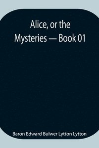 bokomslag Alice, or the Mysteries - Book 01