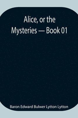 bokomslag Alice, or the Mysteries - Book 01