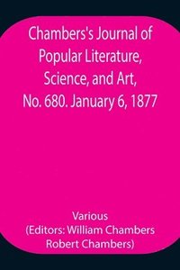 bokomslag Chambers's Journal of Popular Literature, Science, and Art, No. 680. January 6, 1877.