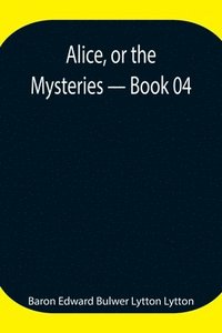 bokomslag Alice, or the Mysteries - Book 04